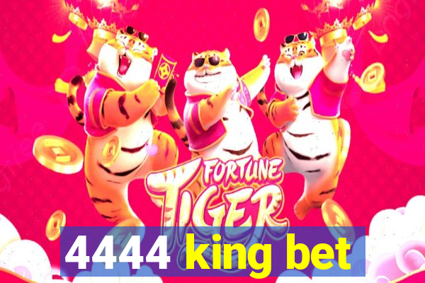 4444 king bet